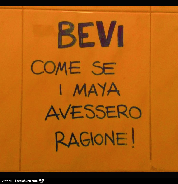 Bevi come se i Maya avessero ragione