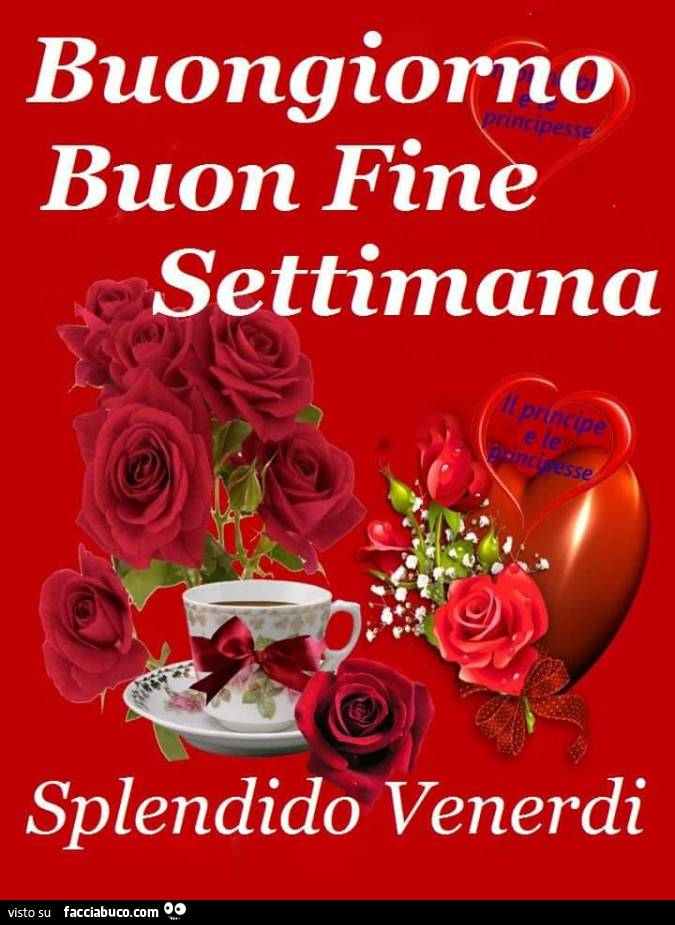 Buongiorno Buon Fine Settimana, Splendido Venerdì - Facciabuco.com