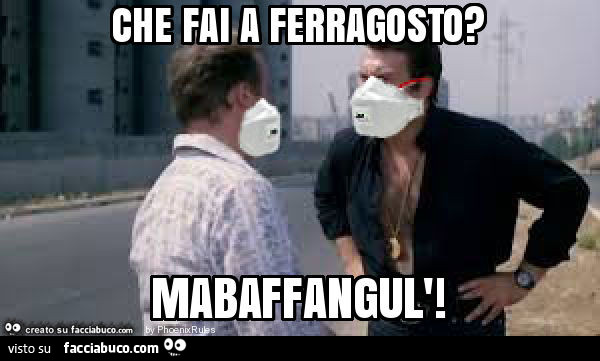 Che fai a ferragosto? Mabaffangul'