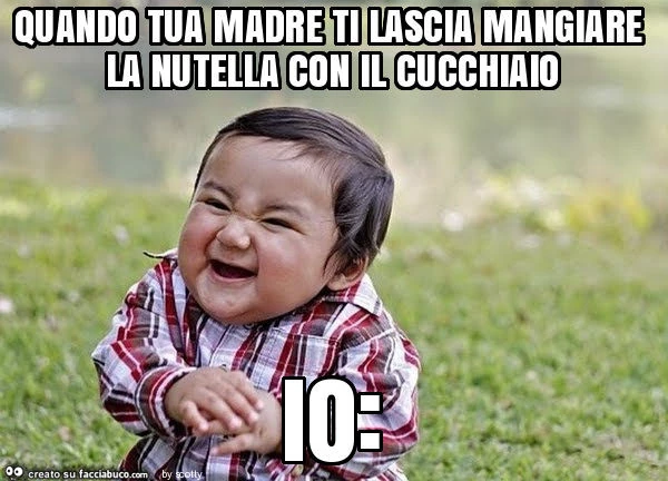 Quando tua madre ti lascia mangiare la nutella con il cucchiaio io