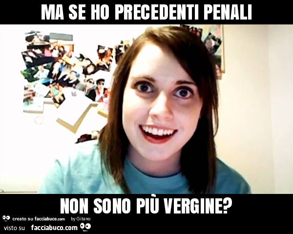 Ma se ho precedenti penali non sono più vergine? - Facciabuco.com