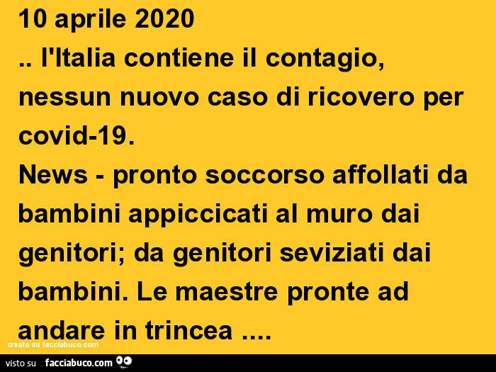 10 aprile 2020. L'italia contiene il contagio, nessun nuovo caso di ricovero per covid-19. News - pronto soccorso affollati da bambini appiccicati al muro dai genitori; da genitori seviziati dai bambini. Le maestre pronte ad andare in trincea