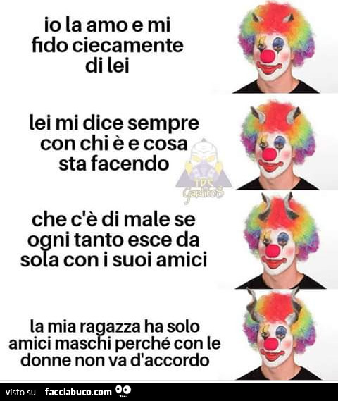 Io la amo e mi fido ciecamente lei mi dice sempre