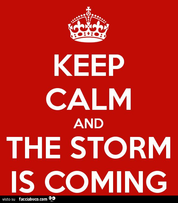 Keep calm and the storm is coming