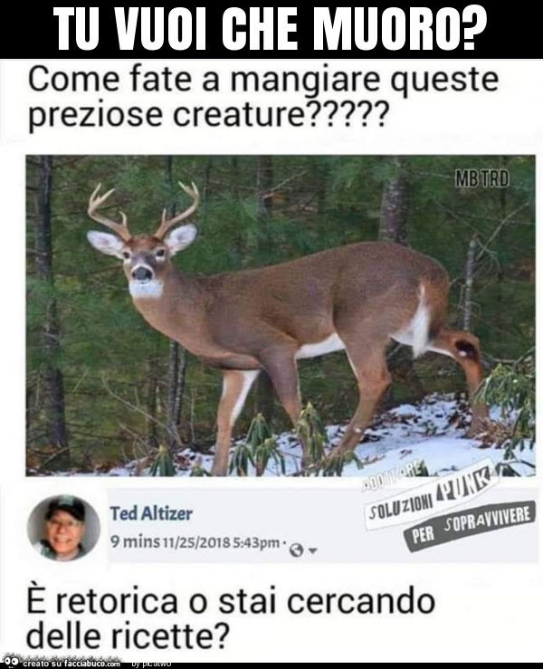 Tu vuoi che muoro?