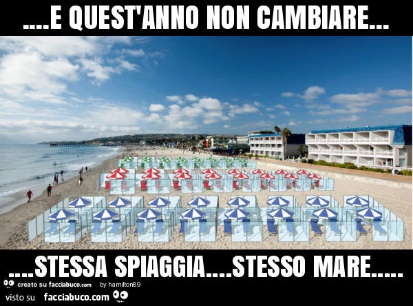 E quest'anno non cambiare&hellip; stessa spiaggia&hellip; stesso mare