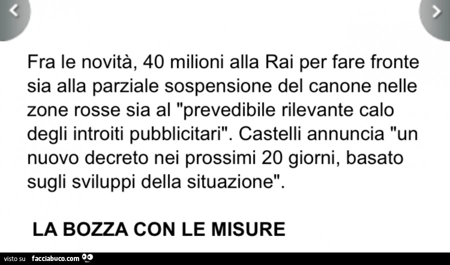 Fra le novità, 40 milioni alla rai per fare fronte sia alla parziale sospensione del canone nelle zone rosse sia al prevedibile rilevante calo degli introiti pubblicitari