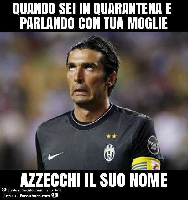 Quando sei in quarantena e parlando con tua moglie azzecchi il suo nome