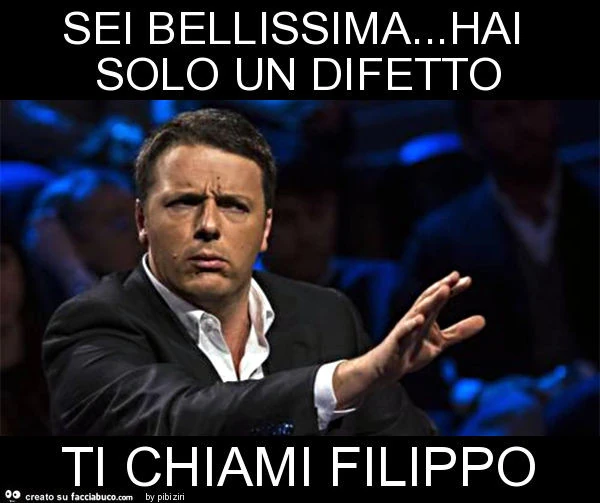 Sei bellissima&hellip; hai solo un difetto ti chiami filippo