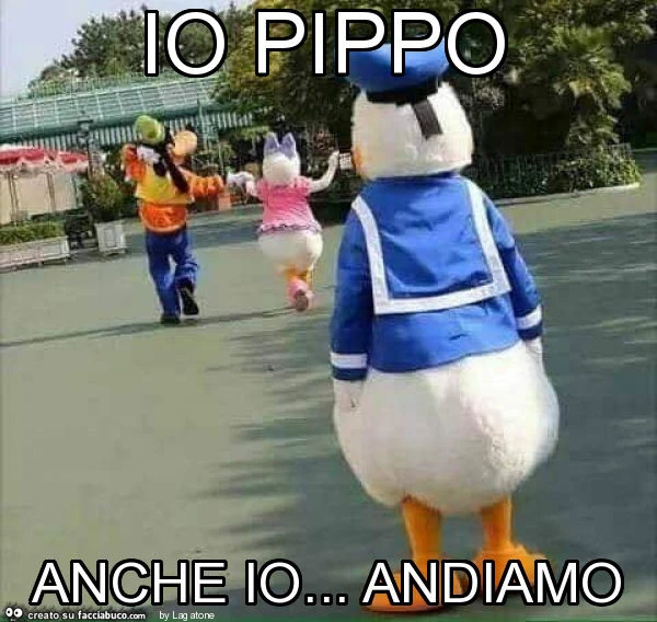 Io pippo anche io&hellip; andiamo