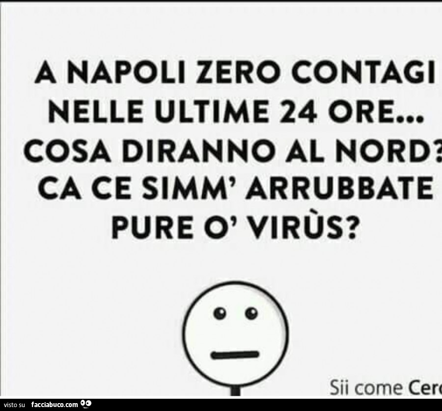 A napoli zero contagi nelle ultime 24 ore… cosa diranno al nord? Ca ce simm' arrubbate pure ò virùs?