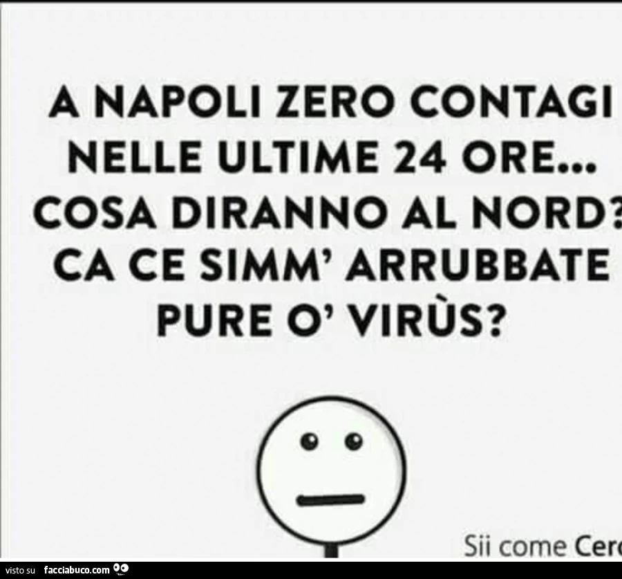 A napoli zero contagi nelle ultime 24 ore&hellip; cosa diranno al nord? Ca ce simm' arrubbate pure ò virùs?