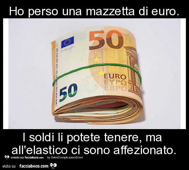 Ho perso una mazzetta di euro. I soldi li potete tenere, ma all'elastico ci sono affezionato