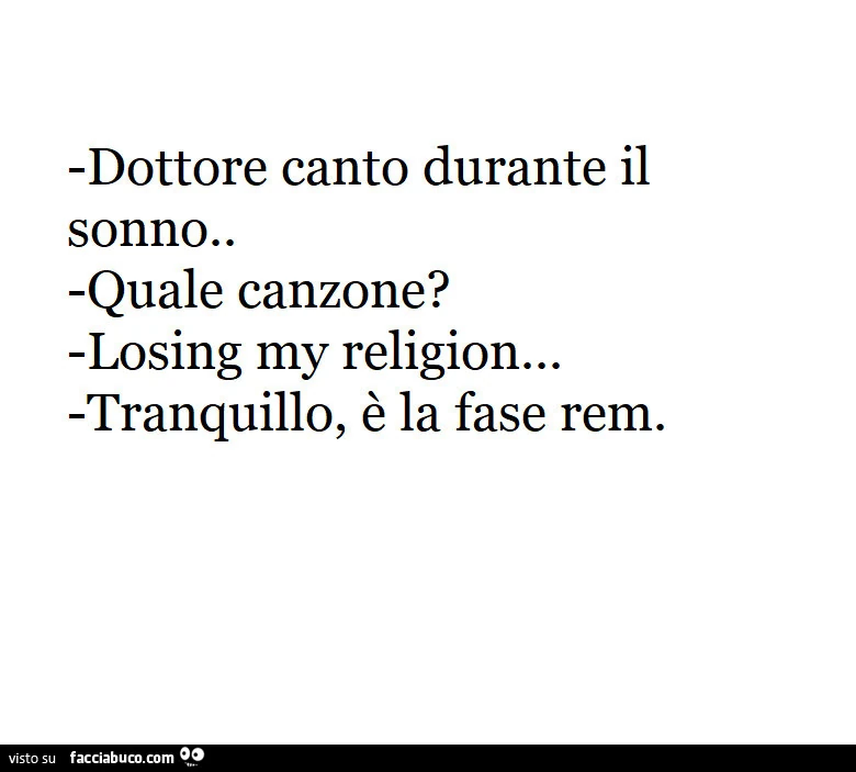 Dottore canto durante il sonno. Quale canzone? Losing my religion&hellip; tranquillo, è la fase rem