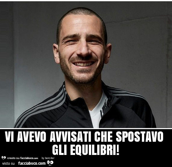 Vi avevo avvisati che spostavo gli equilibri