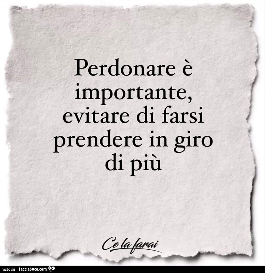 Perdonare è importante, evitare di farsi prendere in giro di più