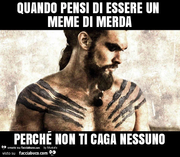 Quando pensi di essere un meme di merda perché non ti caga nessuno