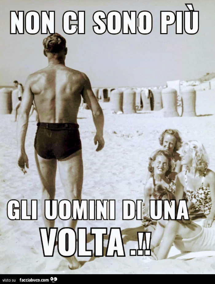 Non ci sono più gli uomini di. Una volta
