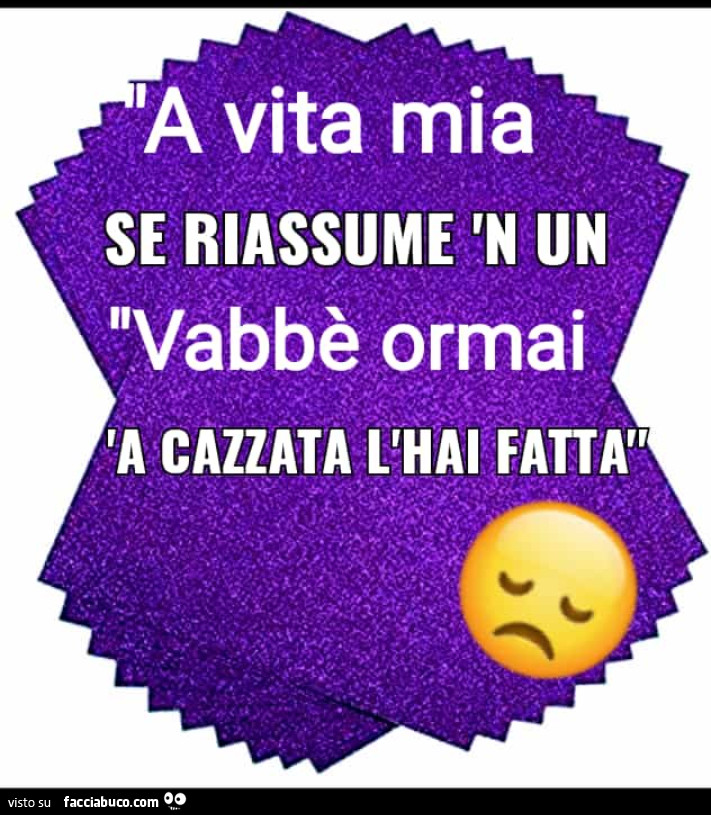 Vabbè ormai a cazzata l'hai fatta