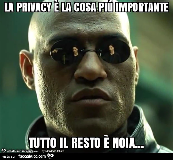 La privacy è la cosa piú importante tutto il resto è noia