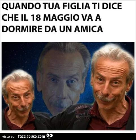 Quando tua figlia ti dice che il 18 maggio va a dormire da un amica