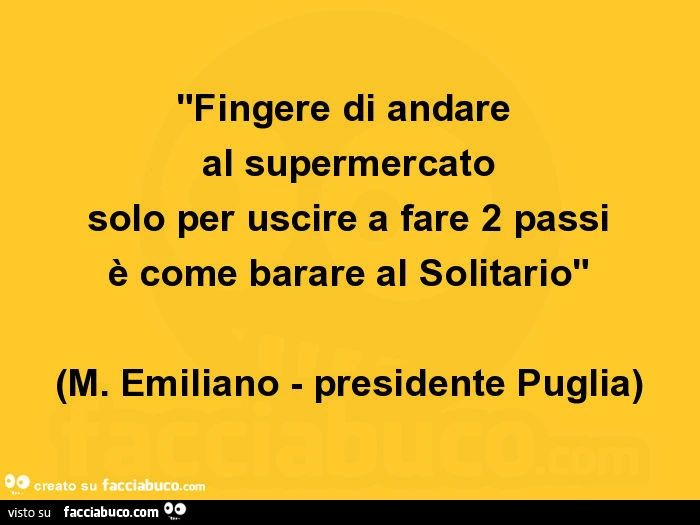 Fingere di andare al supermercato solo per uscire a fare 2 passi è come barare al solitario. M. Emiliano - presidente Puglia