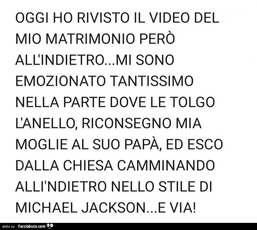 Oggi ho rivisto il video del mio matrimonio però all'indietro&hellip; mi sono emozionato tantissimo nella parte dove le tolgo canello, riconsegno mia moglie al suo papà, ed esco dalla chiesa camminando alliindietro nello stile di michael jackson