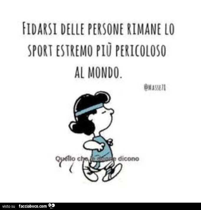 Fidarsi delle persone rimane lo sport estremo più pericoloso al mondo