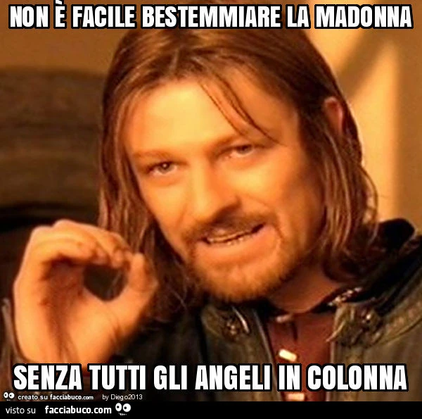 Non è facile bestemmiare la madonna senza tutti gli angeli in colonna