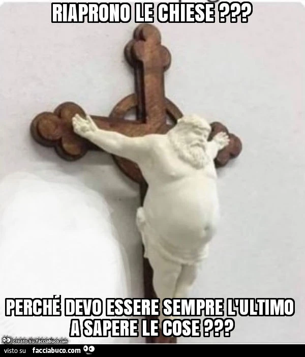 Riaprono le chiese? Perché devo essere sempre l'ultimo a sapere le cose?