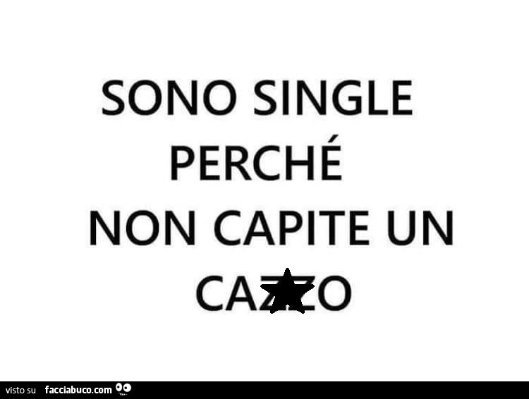 Sono single perché non capite un cazzo