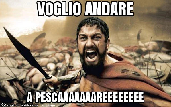 Voglio andare a pescaaaaaaareeeeeeee