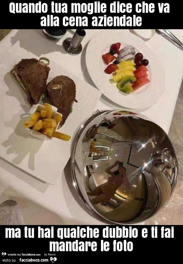 Quando tua moglie dice che va alla cena aziendale ma tu hai qualche dubbio e ti fai mandare le foto