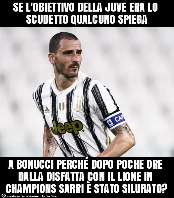 Se l'obiettivo della juve era lo scudetto qualcuno spiega a bonucci perché dopo poche ore dalla disfatta con il lione in champions sarri è stato silurato?