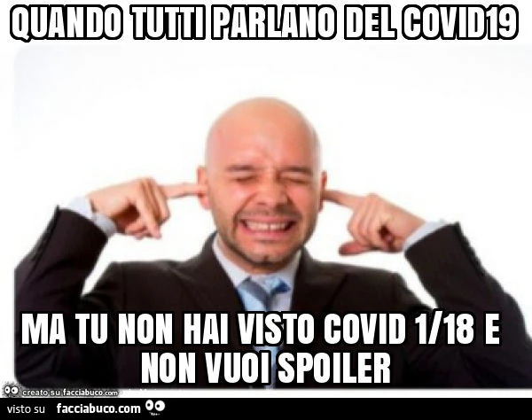 Quando tutti parlano del covid19 ma tu non hai visto covid 1/18 e non vuoi spoiler