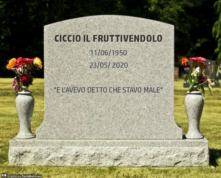 Ciccio il fruttivendolo. "E l'avevo detto che stavo male"