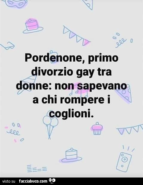 Pordenone. Primo divorzio gay tra donne: non sapevano a chi rompere i coglioni