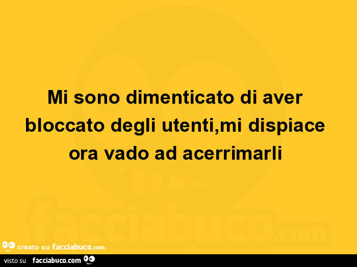 Mi sono dimenticato di aver bloccato degli utenti, mi dispiace ora vado ad acerrimarli