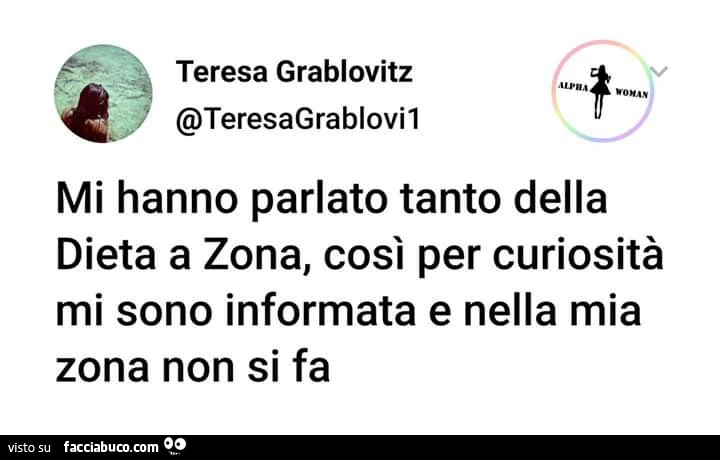 Mi hanno parlato tanto della dieta a zona, così per curiosità mi sono informata e nella mia zona non si fa