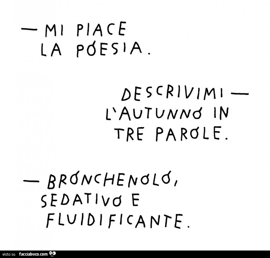 Mi piace la poesia. Descrivimi l'autunno in tre parole. Bronchenolo sedativo e fluidificante