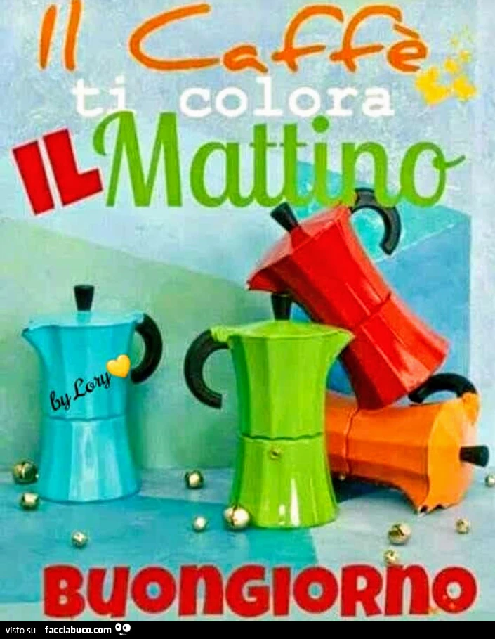 Il caffè ti colora il mattino buongiorno