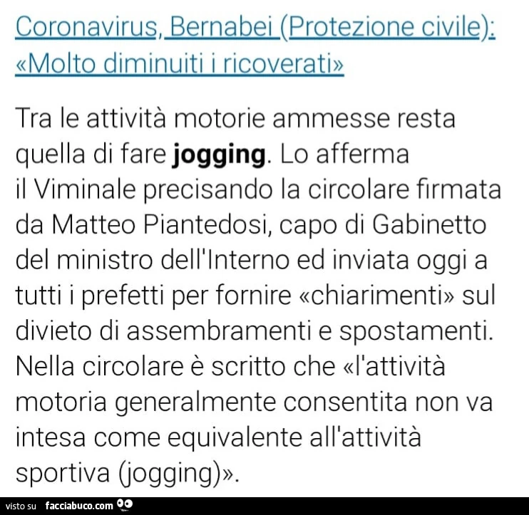 Tra le attività motorie ammesse resta quella di fare jogging. Lo afferma il viminale precisando la circolare firmata da matteo piantedosi, capo di gabinetto del ministro dell'interno ed inviata oggi a tutti i prefetti per fornire chiarimenti sul divi