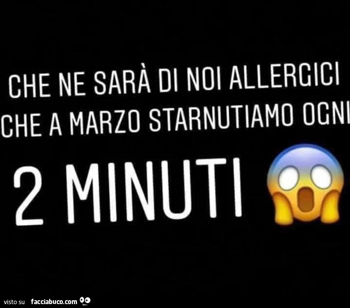 Che ne sarà di noi allergici che a marzo starnutiamo ogni 2 minuti